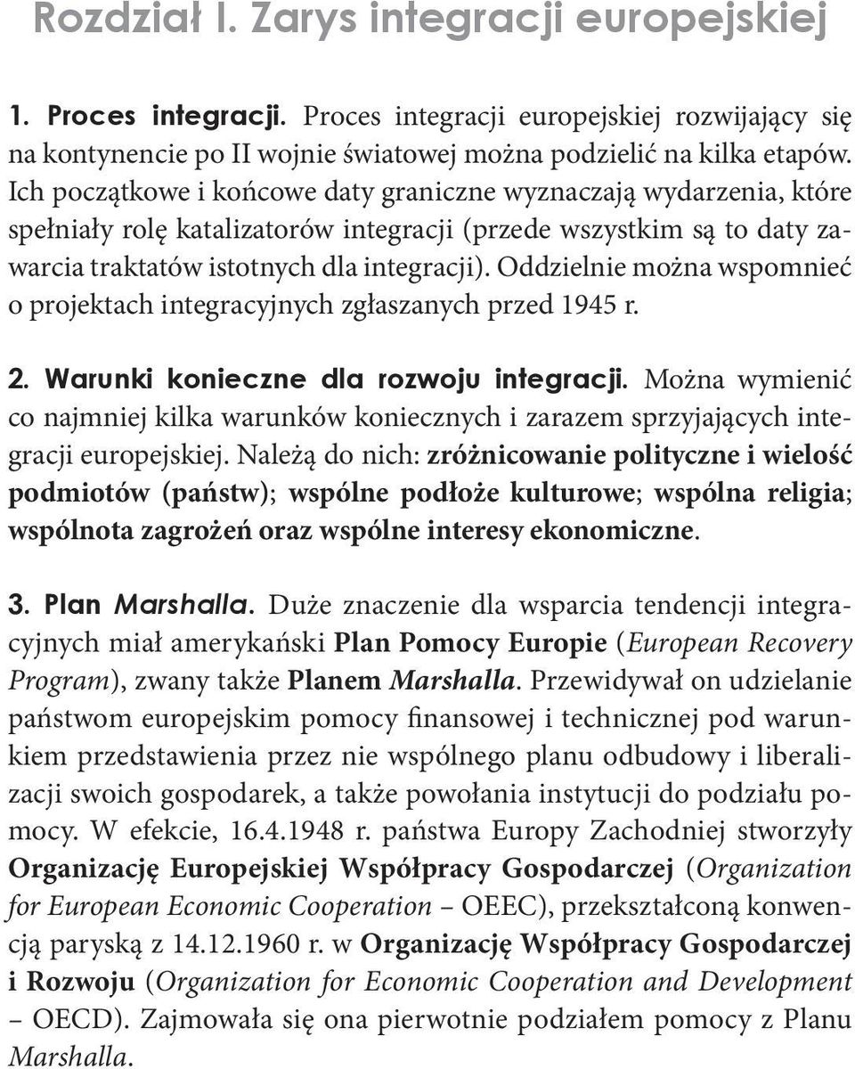 Oddzielnie można wspomnieć o projektach integracyjnych zgłaszanych przed 1945 r. 2. Warunki konieczne dla rozwoju integracji.