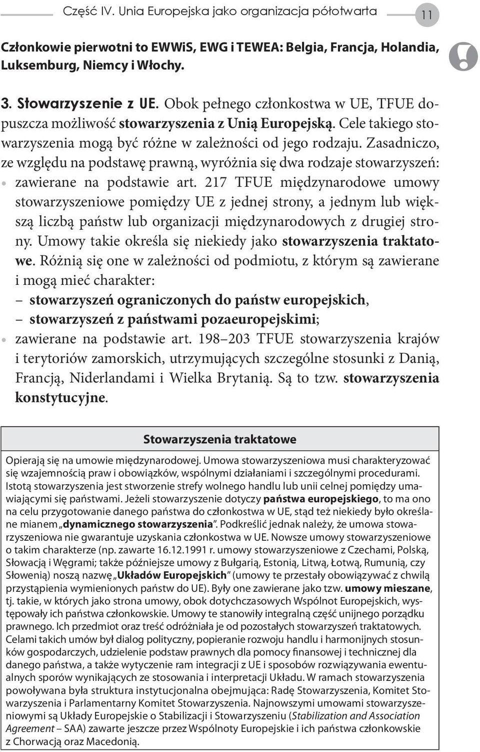 Zasadniczo, ze względu na podstawę prawną, wyróżnia się dwa rodzaje stowarzyszeń: zawierane na podstawie art.