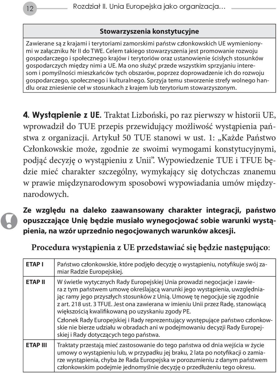 Ma ono służyć przede wszystkim sprzyjaniu interesom i pomyślności mieszkańców tych obszarów, poprzez doprowadzenie ich do rozwoju gospodarczego, społecznego i kulturalnego.