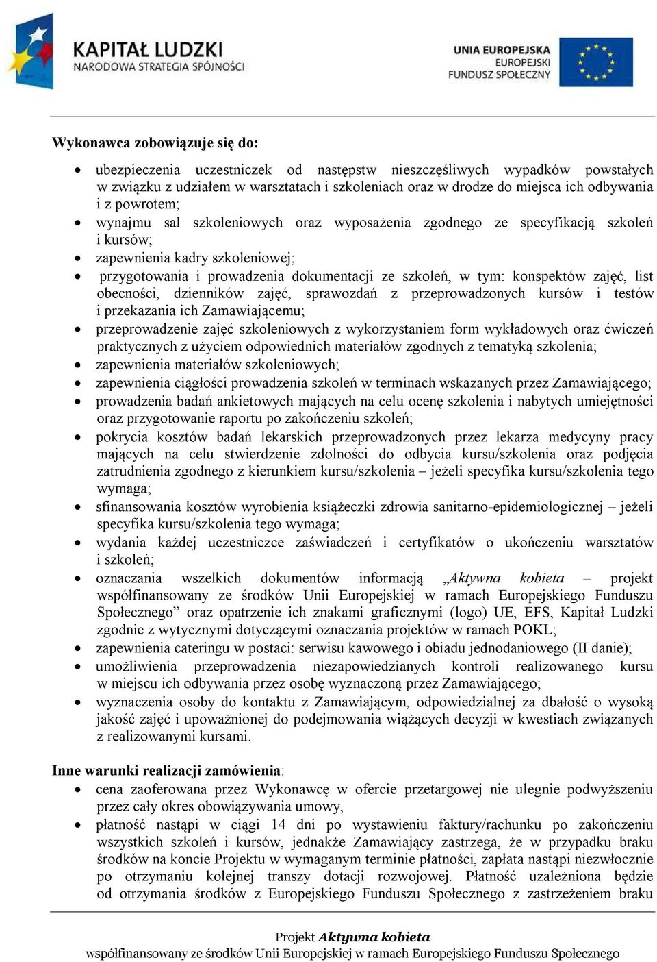 zajęć, list obecności, dzienników zajęć, sprawozdań z przeprowadzonych kursów i testów i przekazania ich Zamawiającemu; przeprowadzenie zajęć szkoleniowych z wykorzystaniem form wykładowych oraz