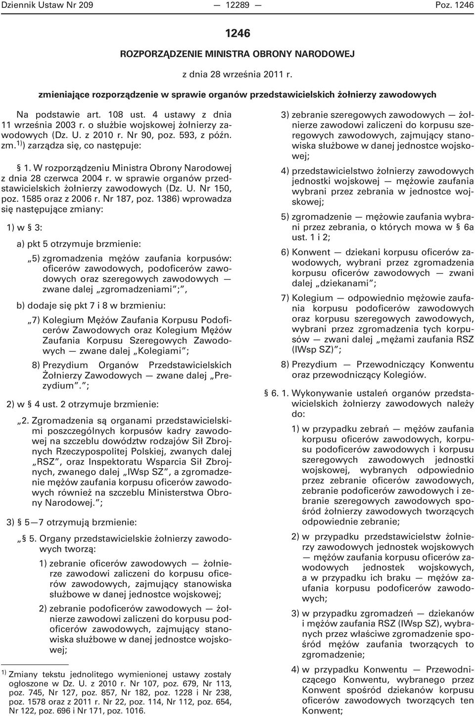 z 2010 r. Nr 90, poz. 593, z późn. zm. 1) ) zarządza się, co następuje: 1. W rozporządzeniu Ministra Obrony Narodowej z dnia 28 czerwca 2004 r.