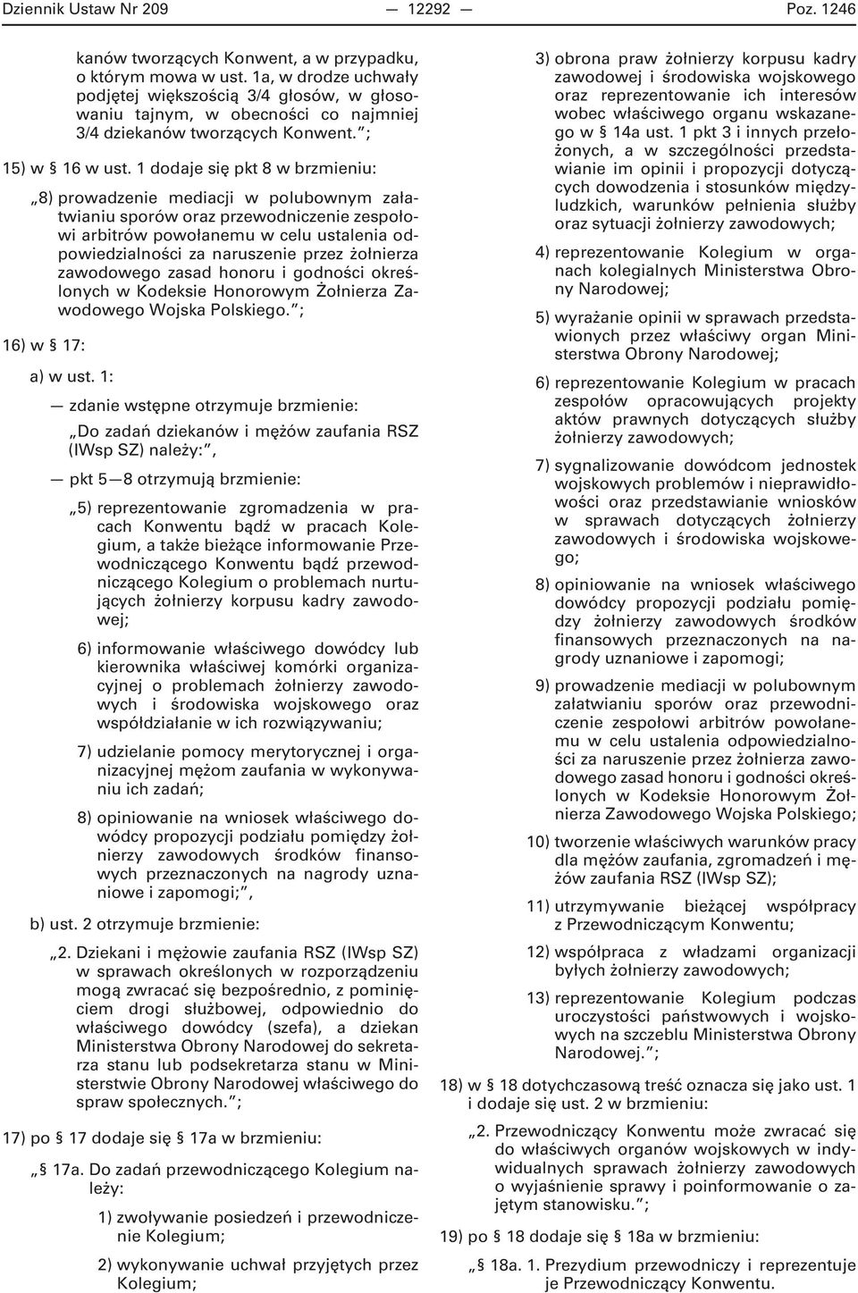 1 dodaje się pkt 8 w brzmieniu: 8) prowadzenie mediacji w polubownym załatwianiu sporów oraz przewodniczenie zespołowi arbitrów powołanemu w celu ustalenia odpowiedzialności za naruszenie przez