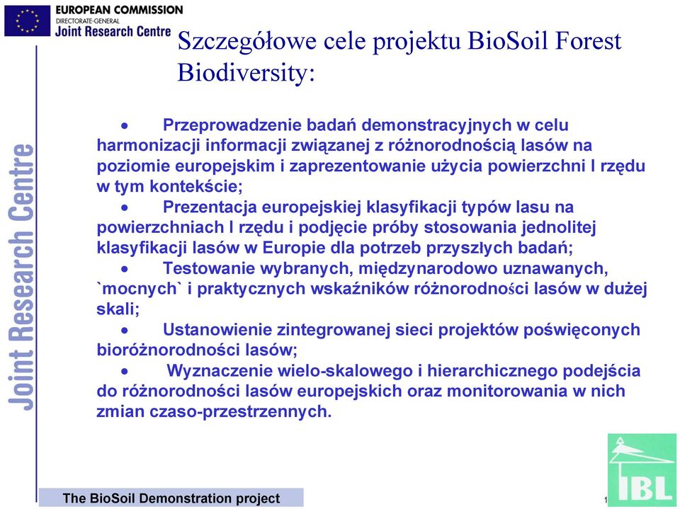 przyszłych badań; Testowanie wybranych, międzynarodowo uznawanych, `mocnych` i praktycznych wskaźników różnorodności lasów w dużej skali; Ustanowienie zintegrowanej sieci projektów poświęconych