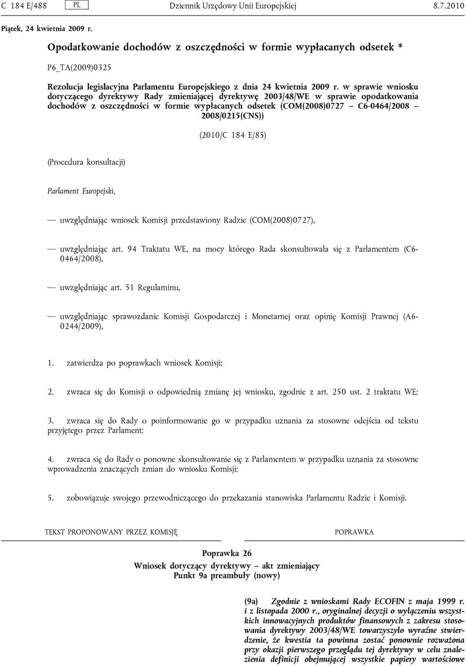 w sprawie wniosku dotyczącego dyrektywy Rady zmieniającej dyrektywę 2003/48/WE w sprawie opodatkowania dochodów z oszczędności w formie wypłacanych odsetek (COM(2008)0727 C6-0464/2008 2008/0215(CNS))