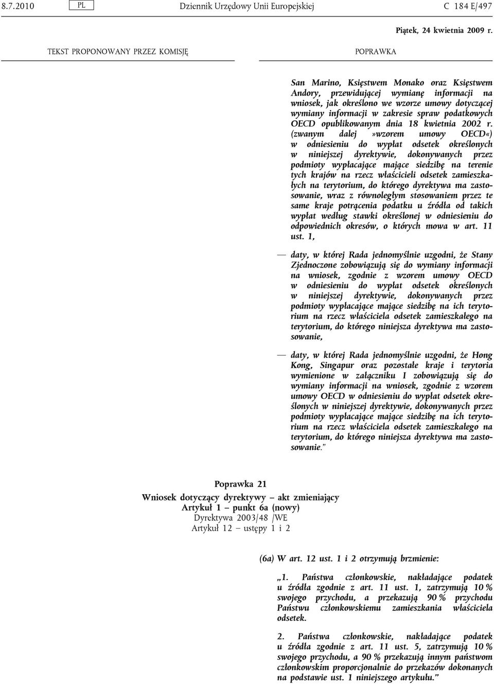 (zwanym dalej»wzorem umowy OECD«) w odniesieniu do wypłat odsetek określonych w niniejszej dyrektywie, dokonywanych przez podmioty wypłacające mające siedzibę na terenie tych krajów na rzecz