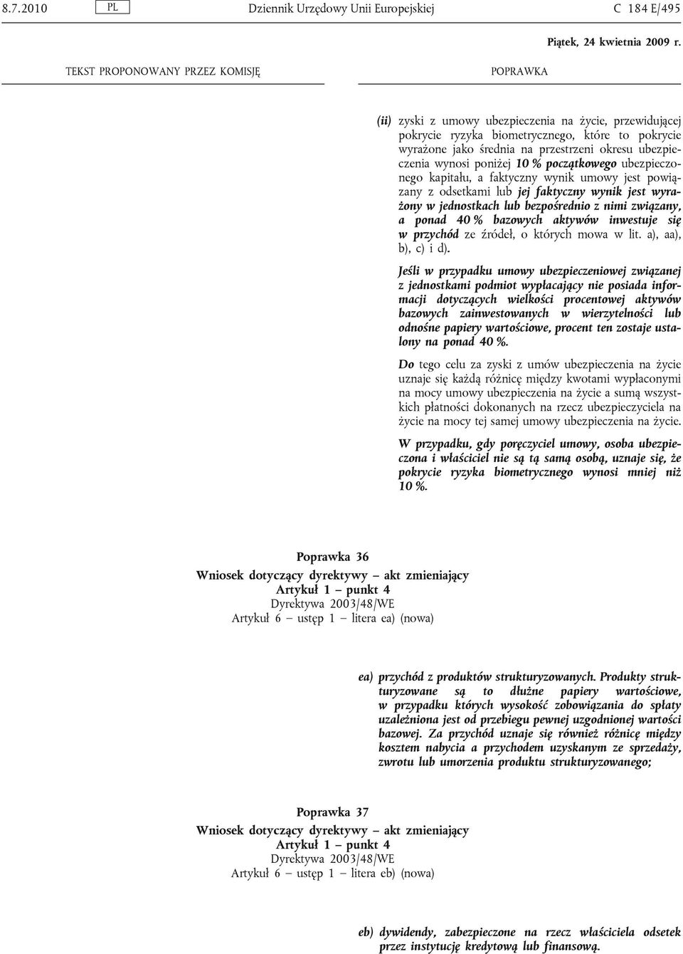 jest wyrażony w jednostkach lub bezpośrednio z nimi związany, a ponad 40 % bazowych aktywów inwestuje się w przychód ze źródeł, o których mowa w lit. a), aa), b), c) i d).