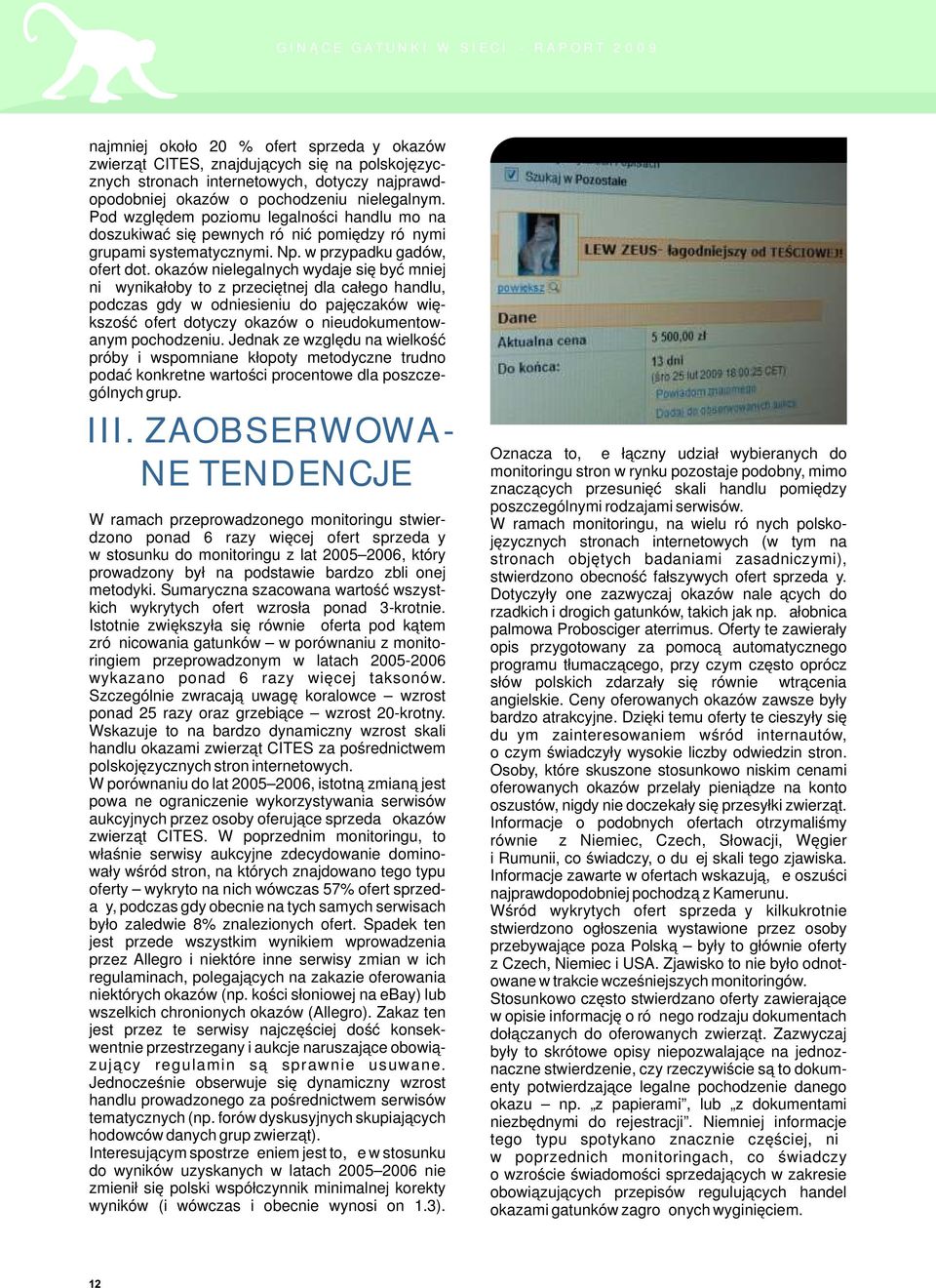 okazów nielegalnych wydaje się być mniej niż wynikałoby to z przeciętnej dla całego handlu, podczas gdy w odniesieniu do pajęczaków większość ofert dotyczy okazów o nieudokumentowanym pochodzeniu.