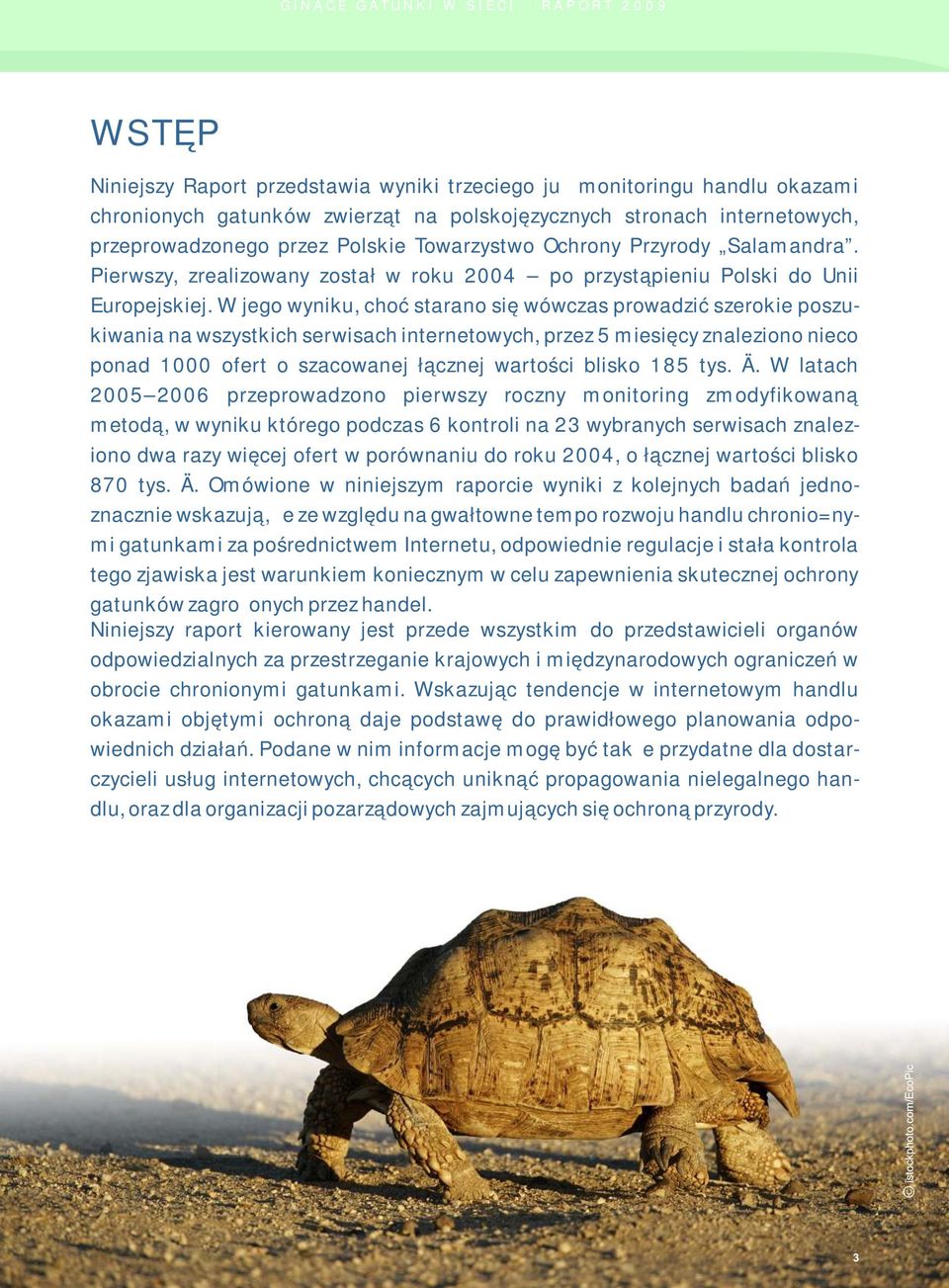 W jego wyniku, choć starano się wówczas prowadzić szerokie poszukiwania na wszystkich serwisach internetowych, przez 5 miesięcy znaleziono nieco ponad 1000 ofert o szacowanej łącznej wartości blisko