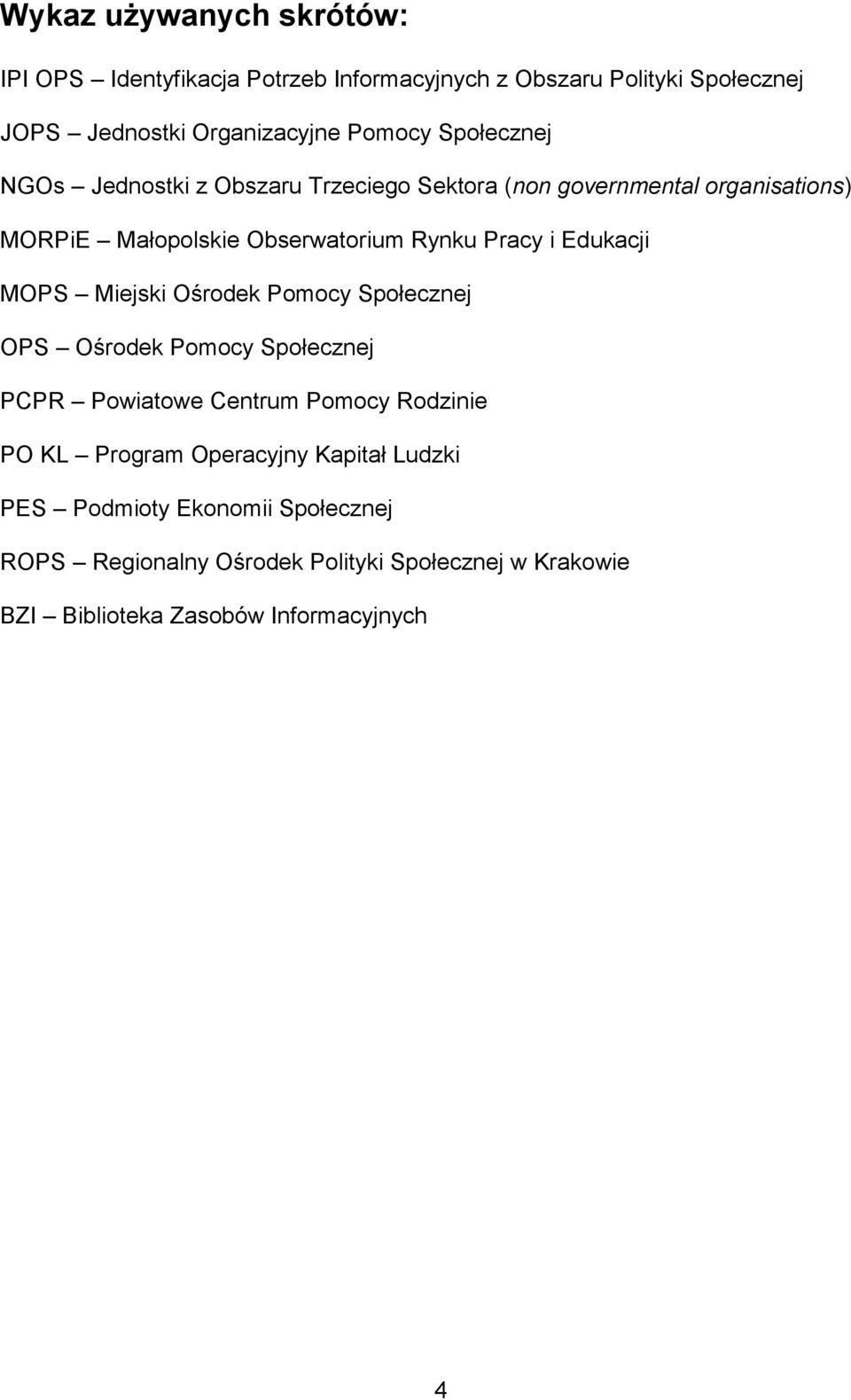 Edukacji MOPS Miejski Ośrodek Pomocy Społecznej OPS Ośrodek Pomocy Społecznej PCPR Powiatowe Centrum Pomocy Rodzinie PO KL Program