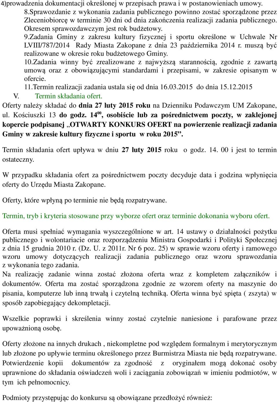 Okresem sprawozdawczym jest rok budżetowy. 9.Zadania Gminy z zakresu kultury fizycznej i sportu określone w Uchwale Nr LVIII/787/2014 Rady Miasta Zakopane z dnia 23 października 2014 r.