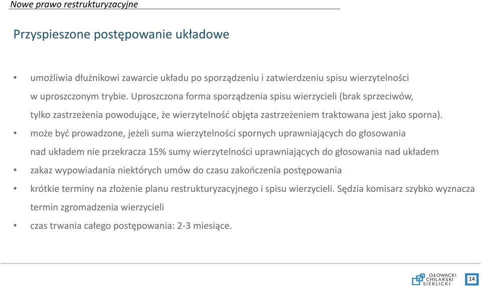 może być prowadzone, jeżeli suma wierzytelności spornych uprawniających do głosowania nad układem nie przekracza 15% sumy wierzytelności uprawniających do głosowania nad układem zakaz