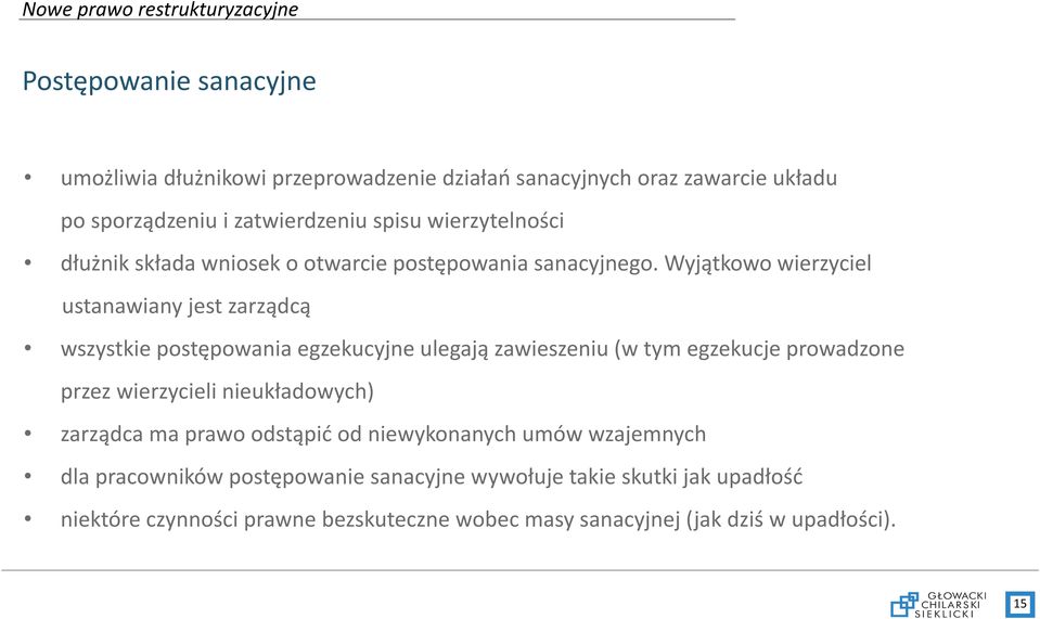 Wyjątkowo wierzyciel ustanawiany jest zarządcą wszystkie postępowania egzekucyjne ulegają zawieszeniu (w tym egzekucje prowadzone przez wierzycieli