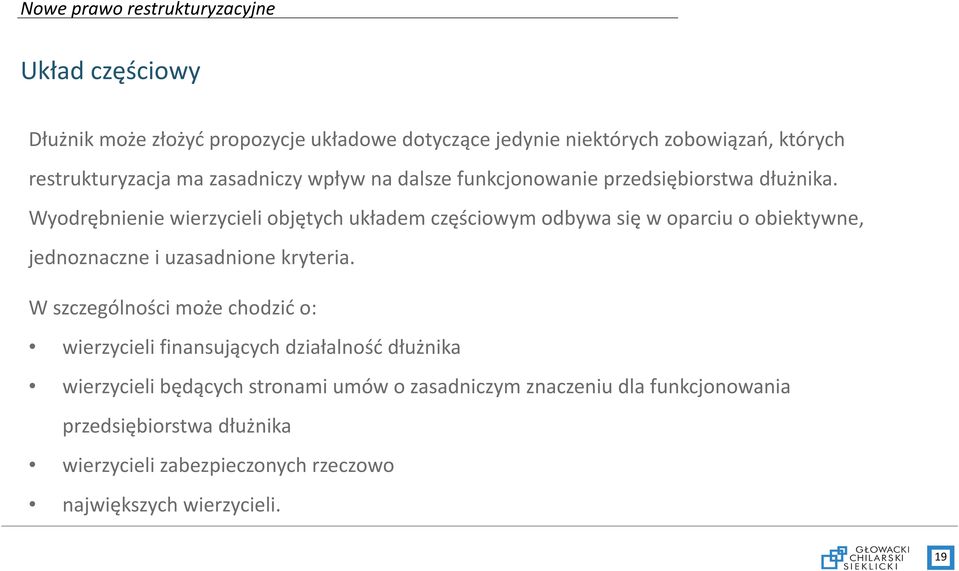 Wyodrębnienie wierzycieli objętych układem częściowym odbywa się w oparciu o obiektywne, jednoznaczne i uzasadnione kryteria.