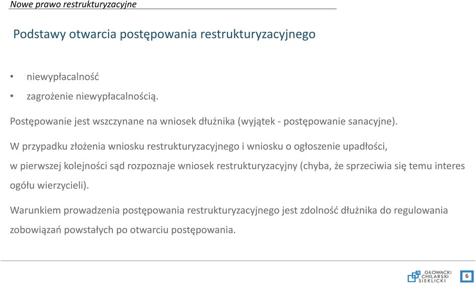 W przypadku złożenia wniosku restrukturyzacyjnego i wniosku o ogłoszenie upadłości, w pierwszej kolejności sąd rozpoznaje wniosek