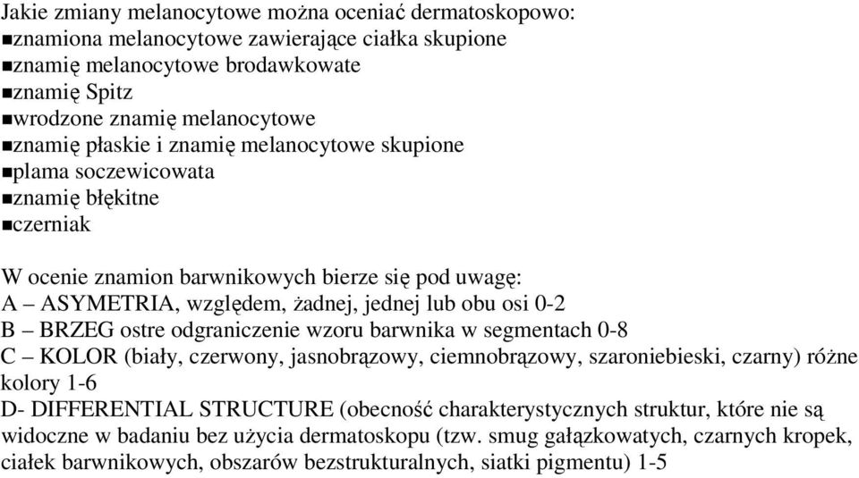 BRZEG ostre odgraniczenie wzoru barwnika w segmentach 0-8 C KOLOR (biały, czerwony, jasnobrązowy, ciemnobrązowy, szaroniebieski, czarny) róŝne kolory 1-6 D- DIFFERENTIAL STRUCTURE (obecność