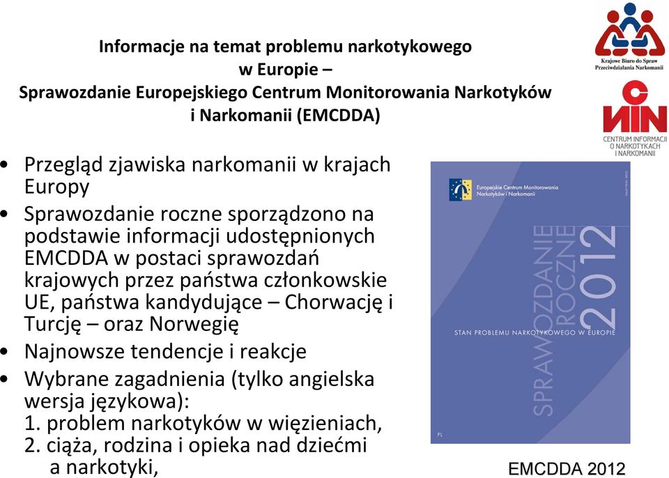 sprawozdań krajowych przez państwa członkowskie UE, państwa kandydujące Chorwację i Turcję oraz Norwegię Najnowsze tendencje i reakcje