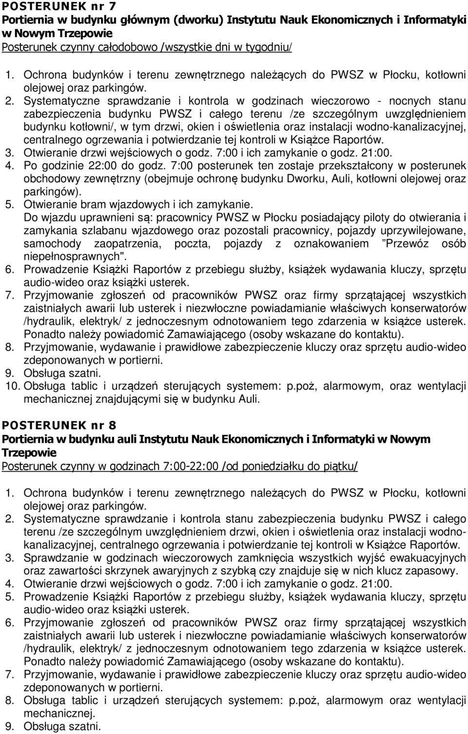 zabezpieczenia budynku PWSZ i całego terenu /ze szczególnym uwzględnieniem budynku kotłowni/, w tym drzwi, okien i oświetlenia oraz instalacji wodno-kanalizacyjnej, centralnego ogrzewania i