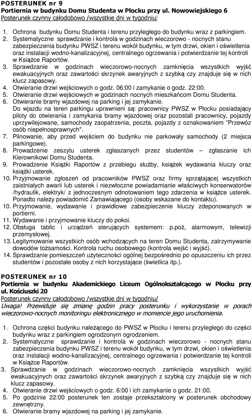 Otwieranie drzwi wejściowych w godzinach nocnych mieszkańcom Domu Studenta. 6. Otwieranie bramy wjazdowej na parking i jej zamykanie.