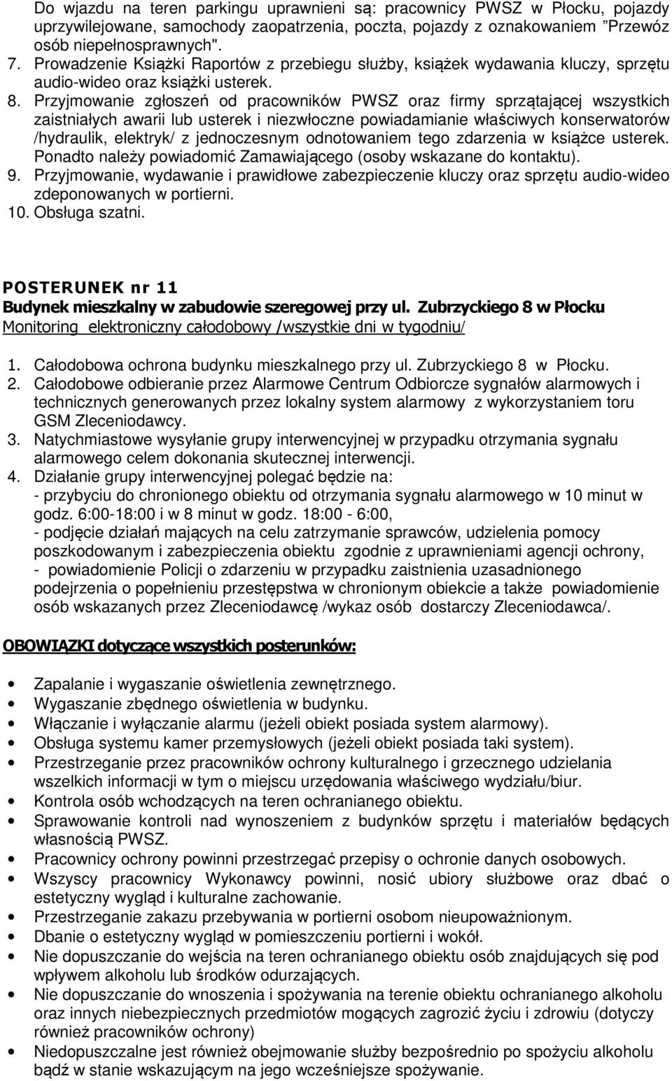 Przyjmowanie, wydawanie i prawidłowe zabezpieczenie kluczy oraz sprzętu audio-wideo 10. Obsługa szatni. POSTERUNEK nr 11 Budynek mieszkalny w zabudowie szeregowej przy ul.