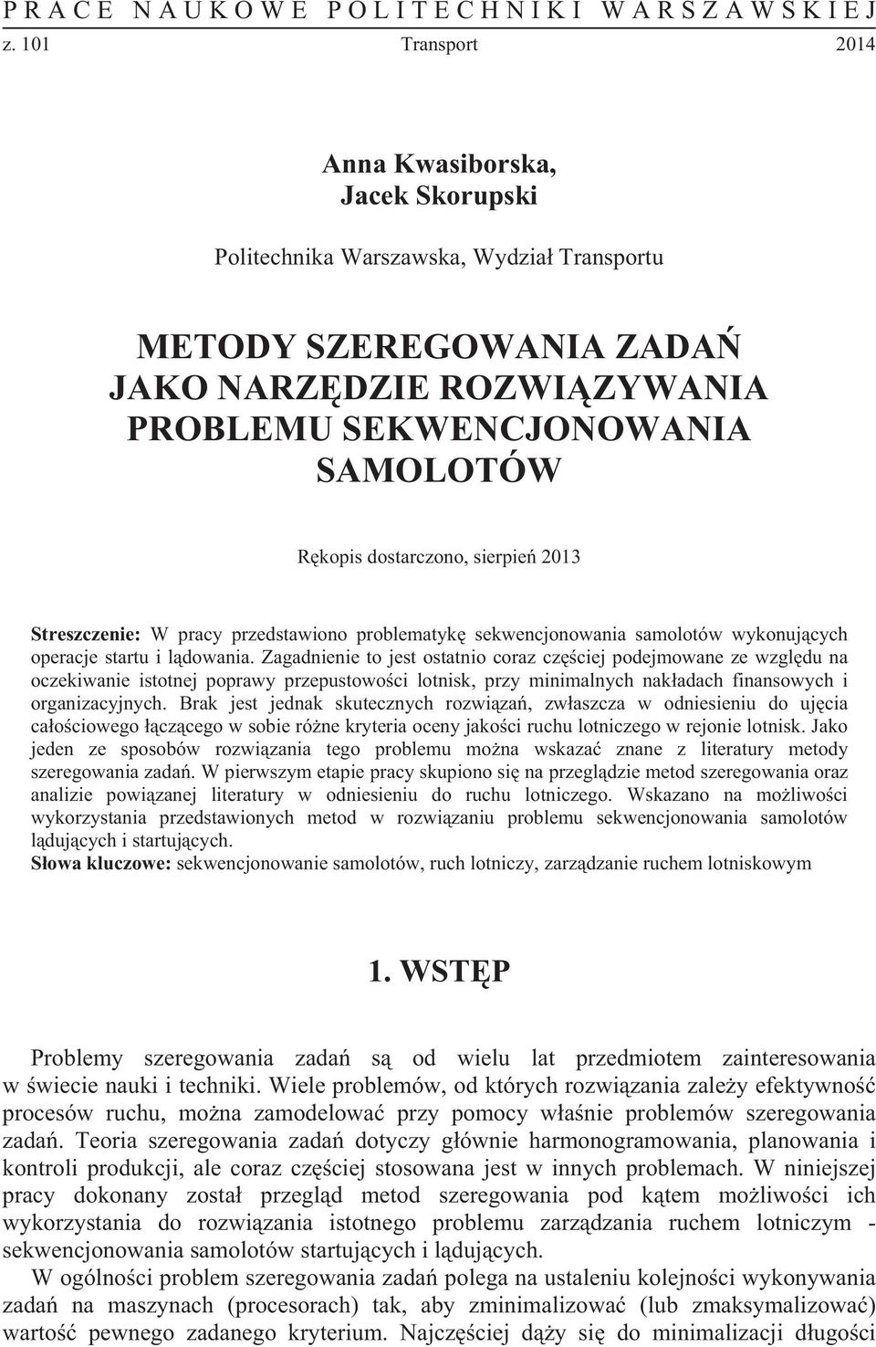 dostarczono, sierpie 2013 Streszczenie: W pracy przedstawiono problematyk sekwenconowania samolotów wykonu cych operace startu i l dowania.