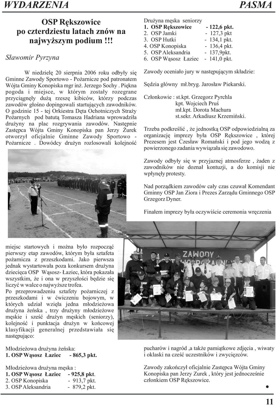 Piêkna pogoda i miejsce, w którym zosta³y rozegrane przyci¹gnê³y du ¹ rzeszê kibiców, którzy podczas zawodów g³oœno dopingowali startuj¹cych zawodników.