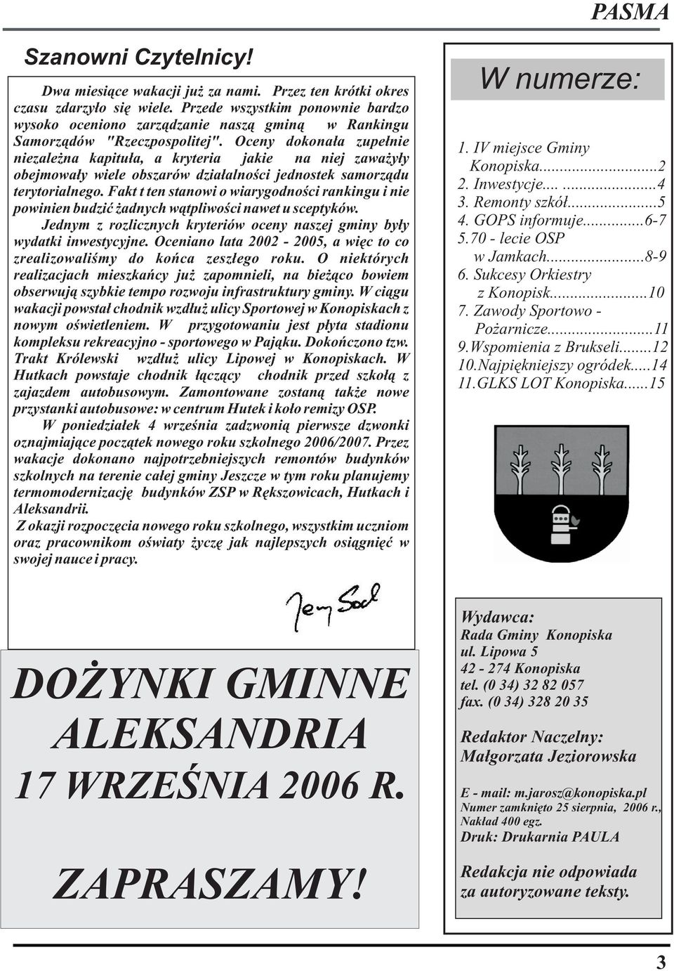 Oceny dokona³a zupe³nie niezale na kapitu³a, a kryteria jakie na niej zawa y³y obejmowa³y wiele obszarów dzia³alnoœci jednostek samorz¹du terytorialnego.