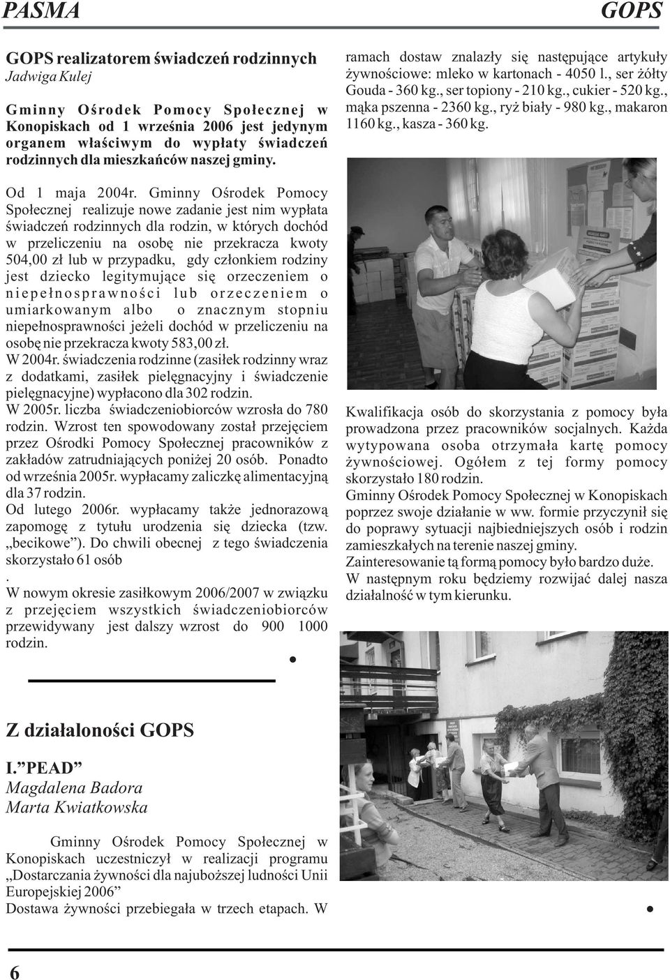Gminny Oœrodek Pomocy Spo³ecznej realizuje nowe zadanie jest nim wyp³ata œwiadczeñ rodzinnych dla rodzin, w których dochód w przeliczeniu na osobê nie przekracza kwoty 504,00 z³ lub w przypadku, gdy
