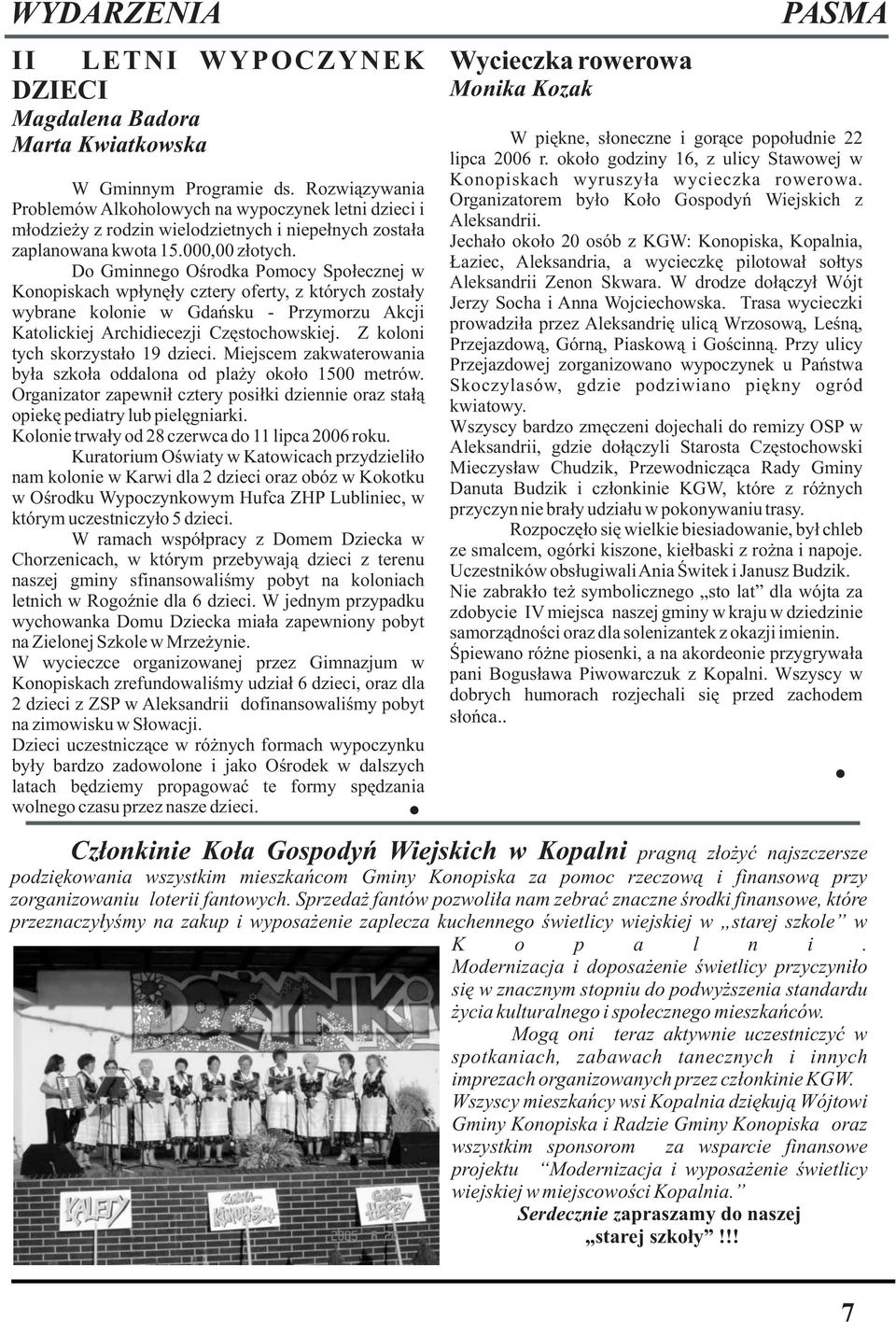 Do Gminnego Oœrodka Pomocy Spo³ecznej w Konopiskach wp³ynê³y cztery oferty, z których zosta³y wybrane kolonie w Gdañsku - Przymorzu Akcji Katolickiej Archidiecezji Czêstochowskiej.