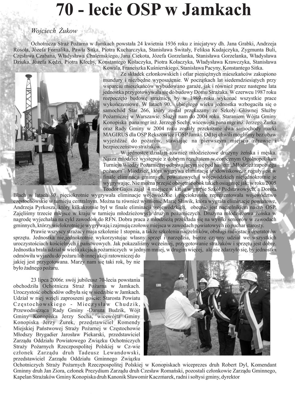 Gorzelanka, Stanis³awa Gorzelanka, W³adys³awa Dziuka, Józefa Kêdzi, Piotra Klechy, Konstantego Ko³aczyka, Piotra Ko³aczyka, W³adys³awa Krawczyka, Stanis³awa Kowala, Franciszka Kuœnierskiego,