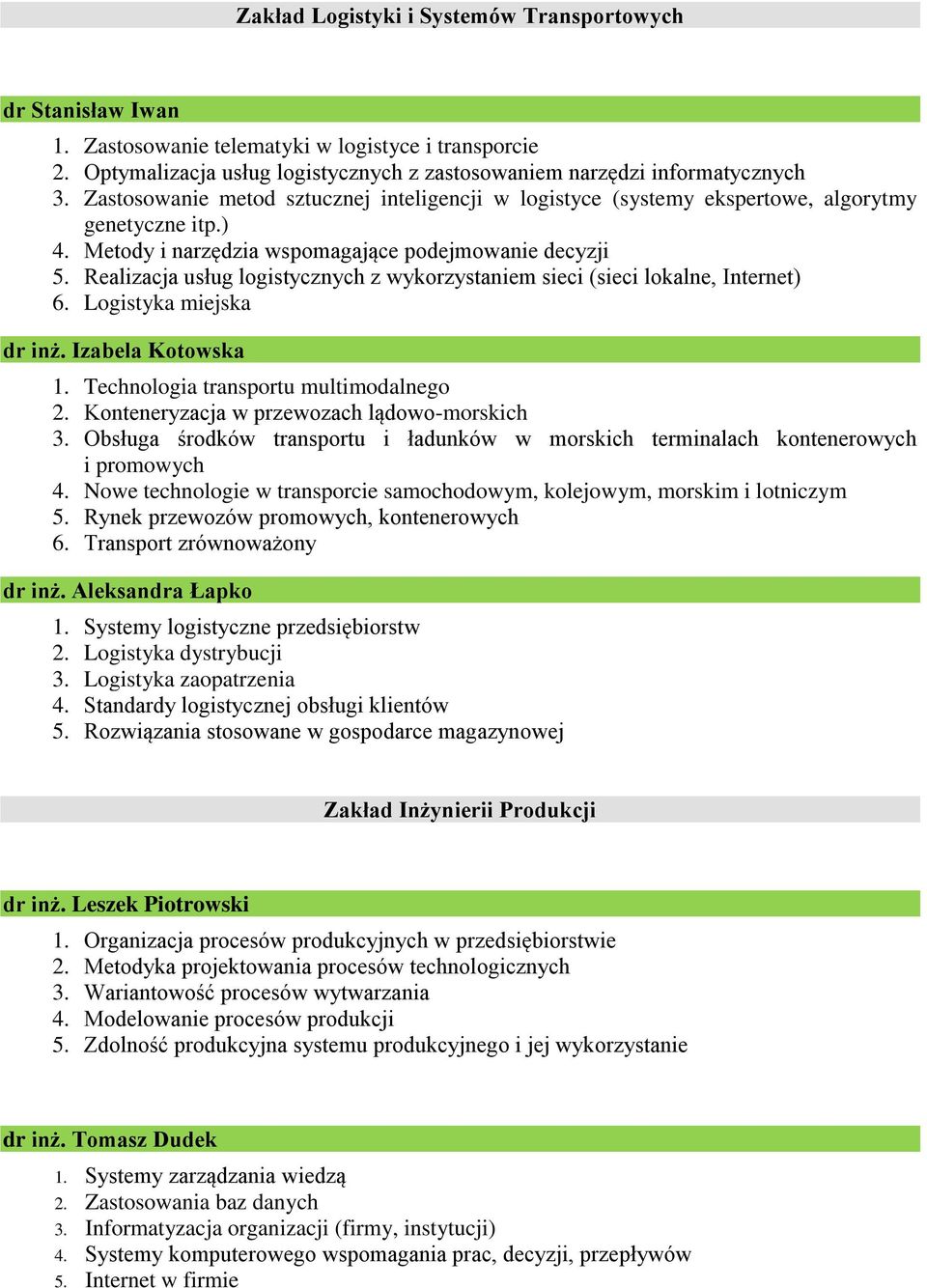 Realizacja usług logistycznych z wykorzystaniem sieci (sieci lokalne, Internet) 6. Logistyka miejska dr inż. Izabela Kotowska 1. Technologia transportu multimodalnego 2.