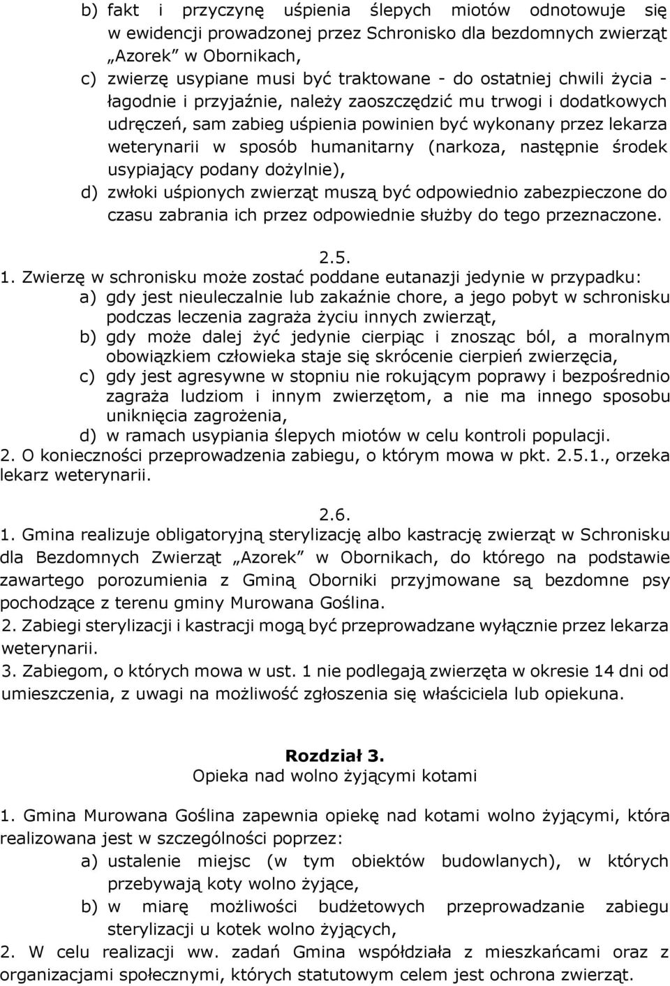 następnie środek usypiający podany dożylnie), d) zwłoki uśpionych zwierząt muszą być odpowiednio zabezpieczone do czasu zabrania ich przez odpowiednie służby do tego przeznaczone. 2.5. 1.