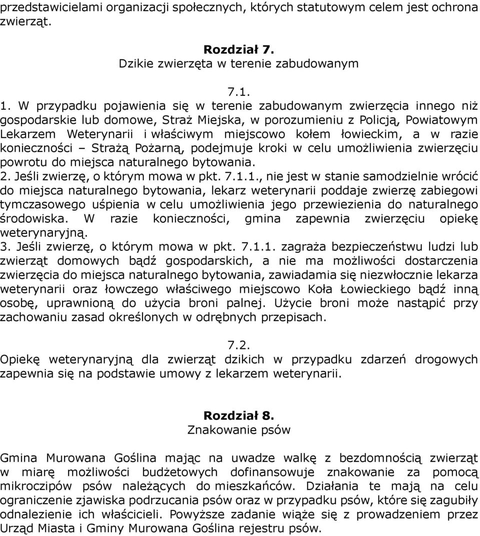 łowieckim, a w razie konieczności Strażą Pożarną, podejmuje kroki w celu umożliwienia zwierzęciu powrotu do miejsca naturalnego bytowania. 2. Jeśli zwierzę, o którym mowa w pkt. 7.1.