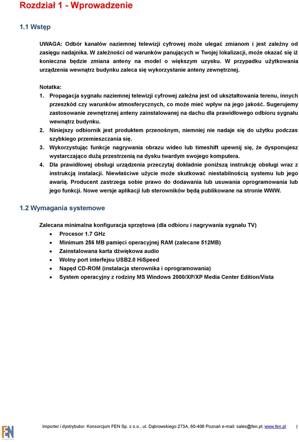 W przypadku użytkowania urządzenia wewnątrz budynku zaleca się wykorzystanie anteny zewnętrznej. Notatka: 1.