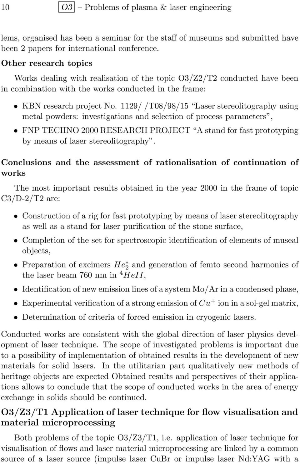 1129/ /T08/98/15 Laser stereolitography using metal powders: investigations and selection of process parameters, FNP TECHNO 2000 RESEARCH PROJECT A stand for fast prototyping by means of laser