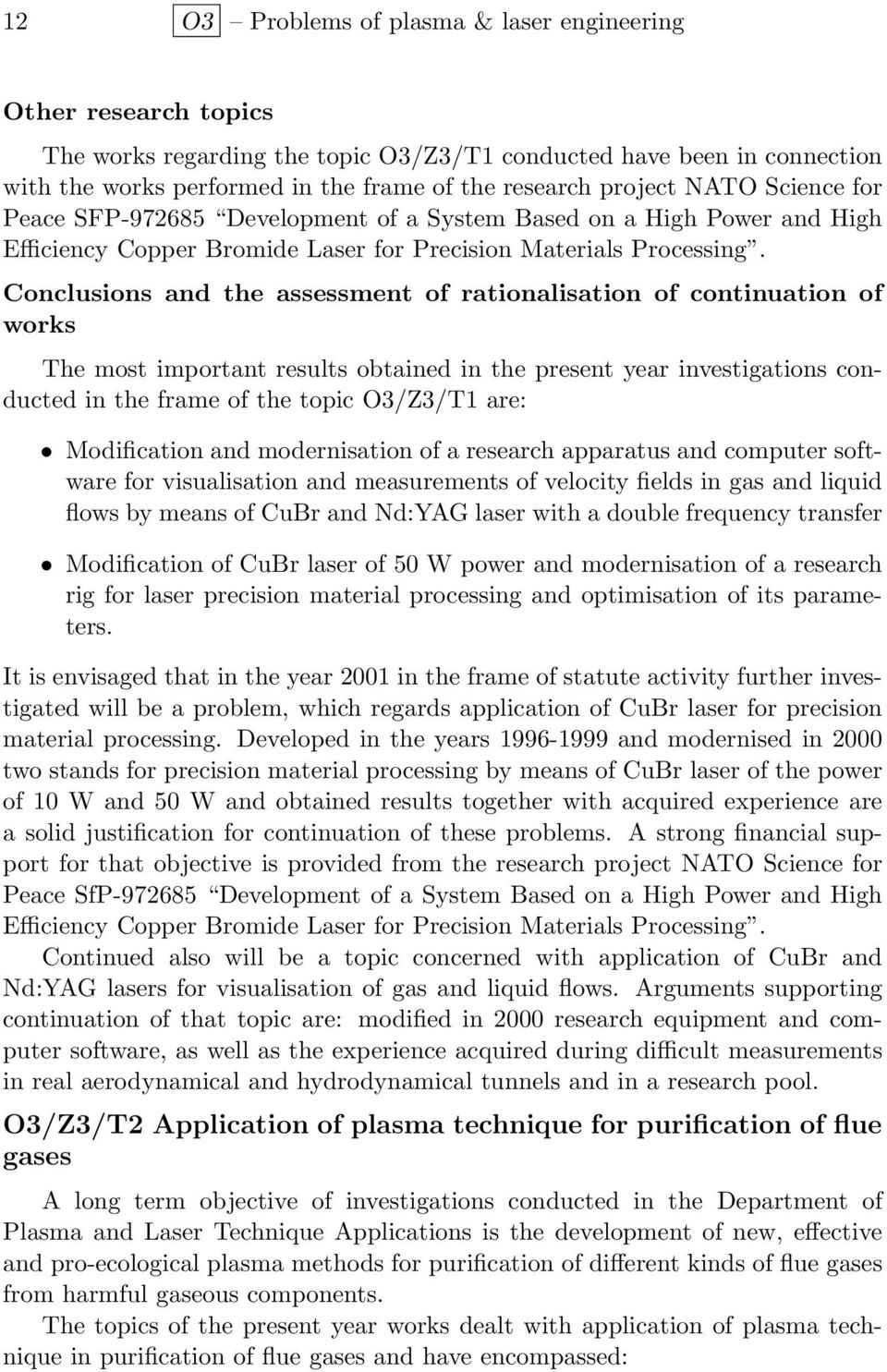 Conclusions and the assessment of rationalisation of continuation of works The most important results obtained in the present year investigations conducted in the frame of the topic O3/Z3/T1 are: