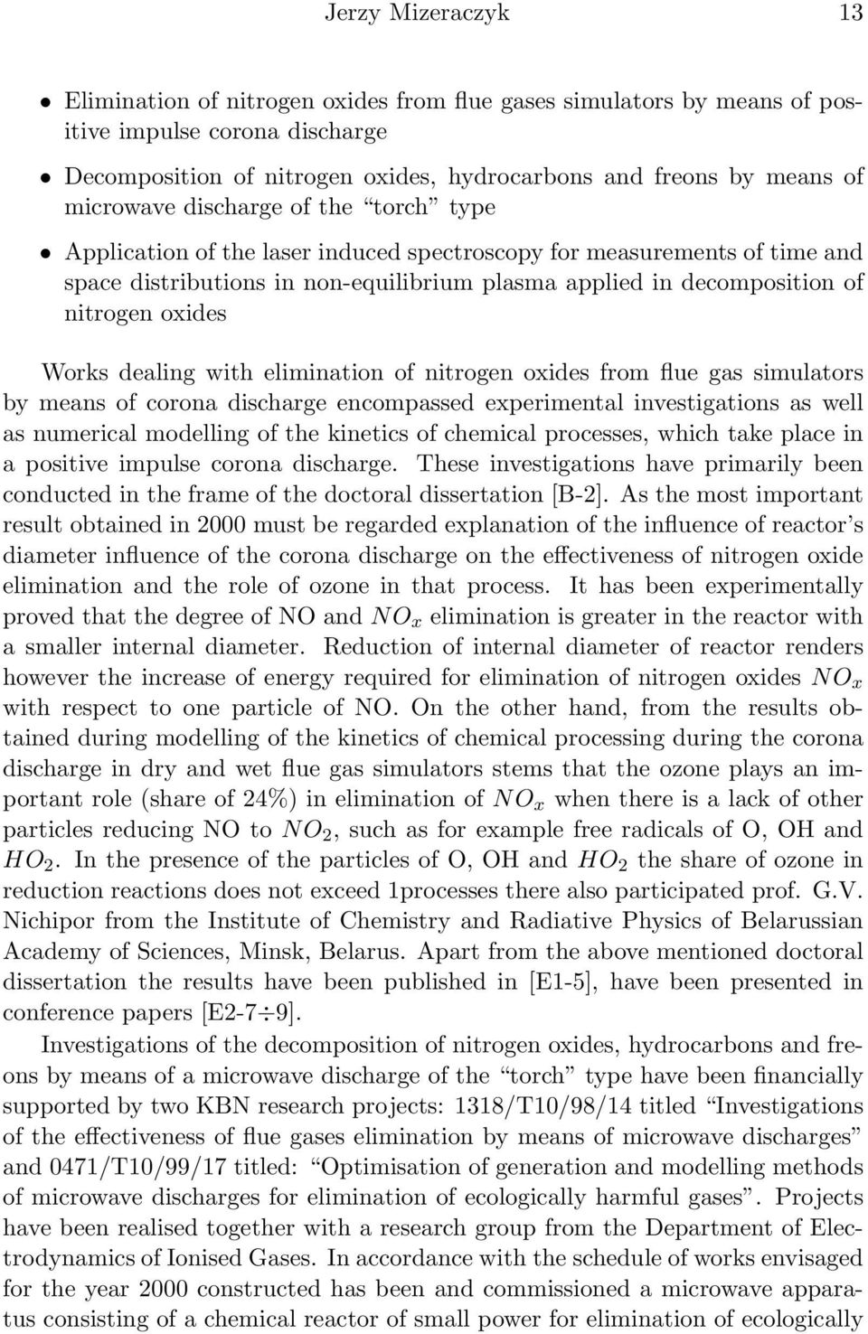 oxides Works dealing with elimination of nitrogen oxides from flue gas simulators by means of corona discharge encompassed experimental investigations as well as numerical modelling of the kinetics