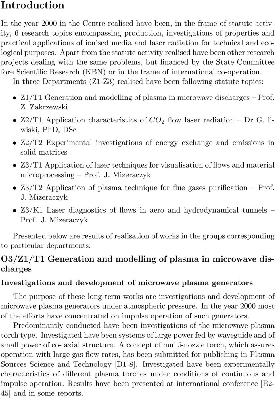 Apart from the statute activity realised have been other research projects dealing with the same problems, but financed by the State Committee fore Scientific Research (KBN) or in the frame of