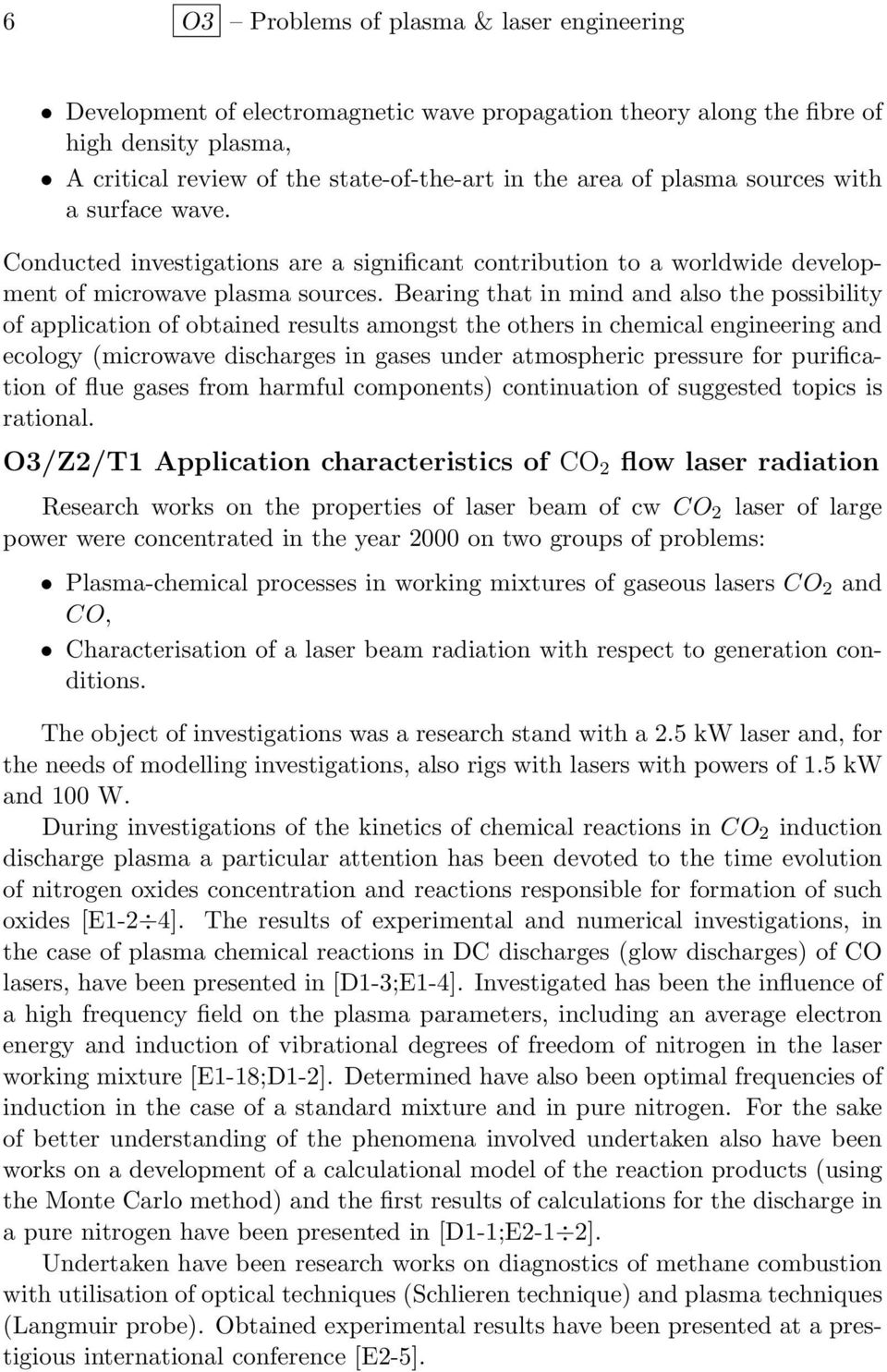 Bearing that in mind and also the possibility of application of obtained results amongst the others in chemical engineering and ecology (microwave discharges in gases under atmospheric pressure for