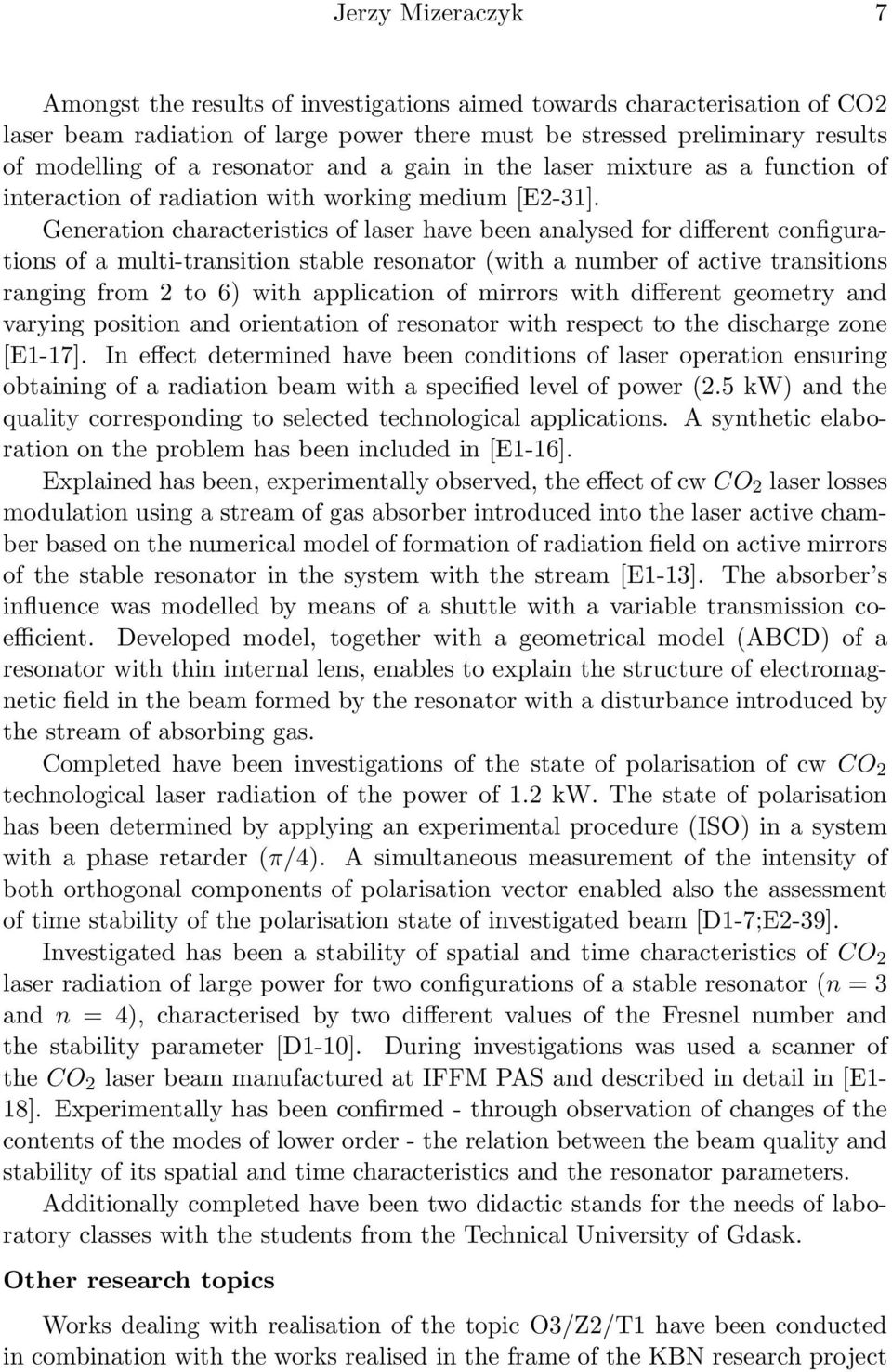 Generation characteristics of laser have been analysed for different configurations of a multi-transition stable resonator (with a number of active transitions ranging from 2 to 6) with application