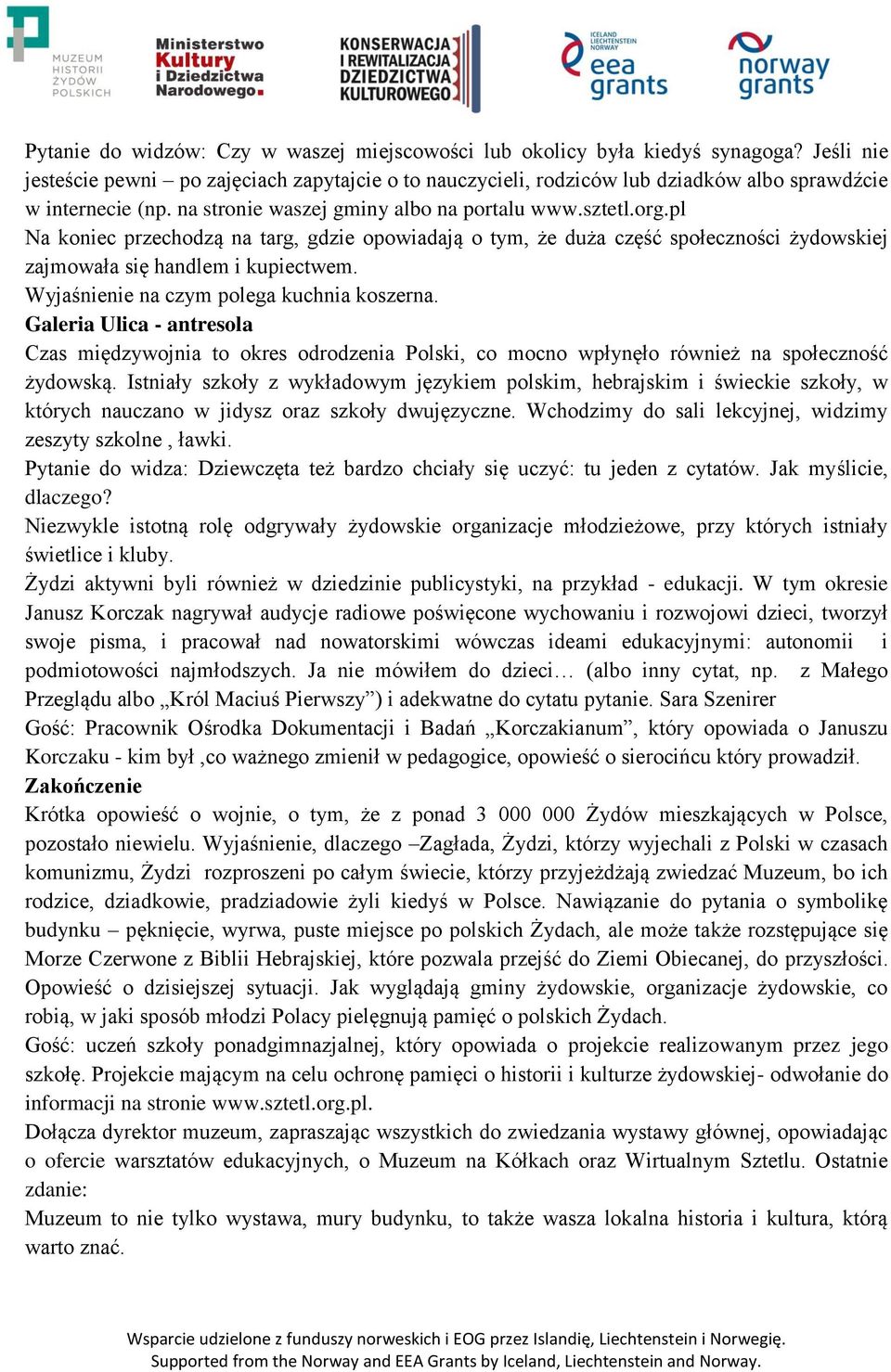 pl Na koniec przechodzą na targ, gdzie opowiadają o tym, że duża część społeczności żydowskiej zajmowała się handlem i kupiectwem. Wyjaśnienie na czym polega kuchnia koszerna.