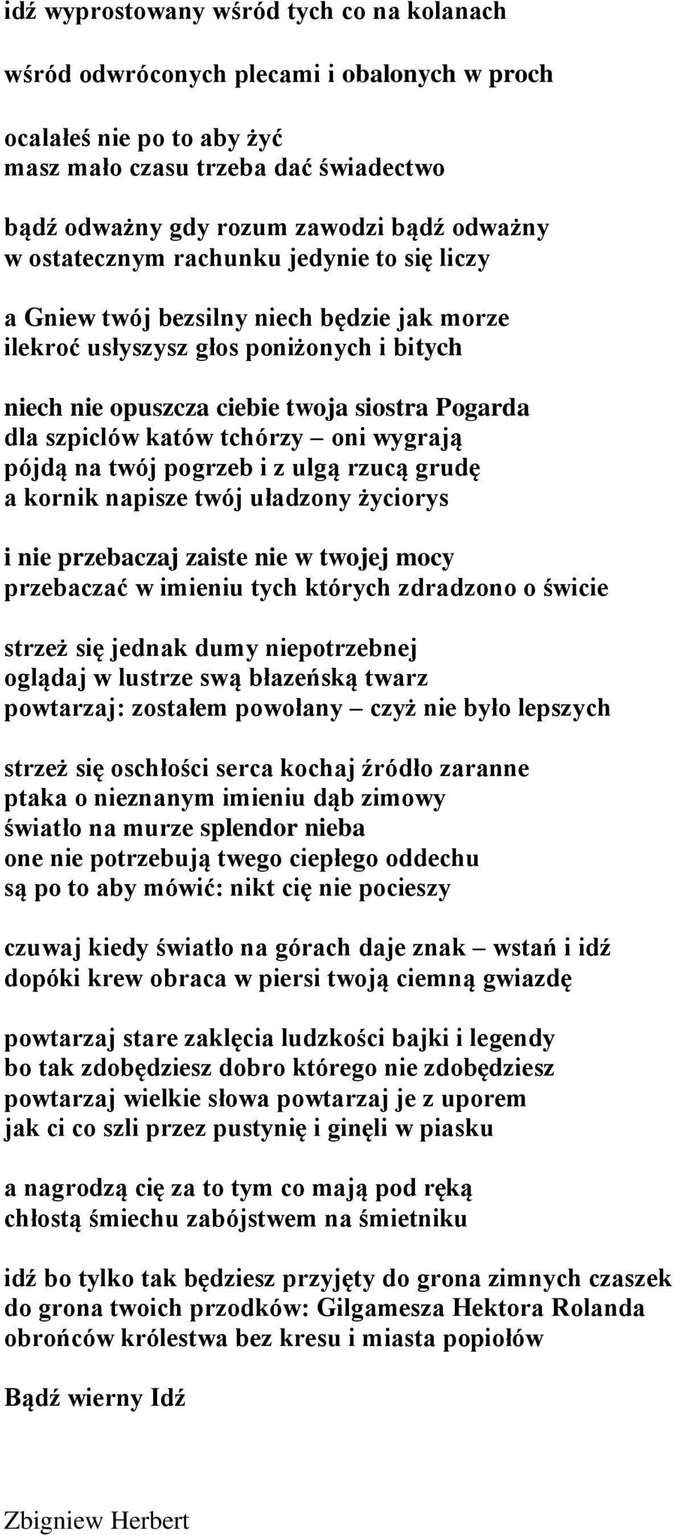 tchórzy oni wygrają pójdą na twój pogrzeb i z ulgą rzucą grudę a kornik napisze twój uładzony życiorys i nie przebaczaj zaiste nie w twojej mocy przebaczać w imieniu tych których zdradzono o świcie