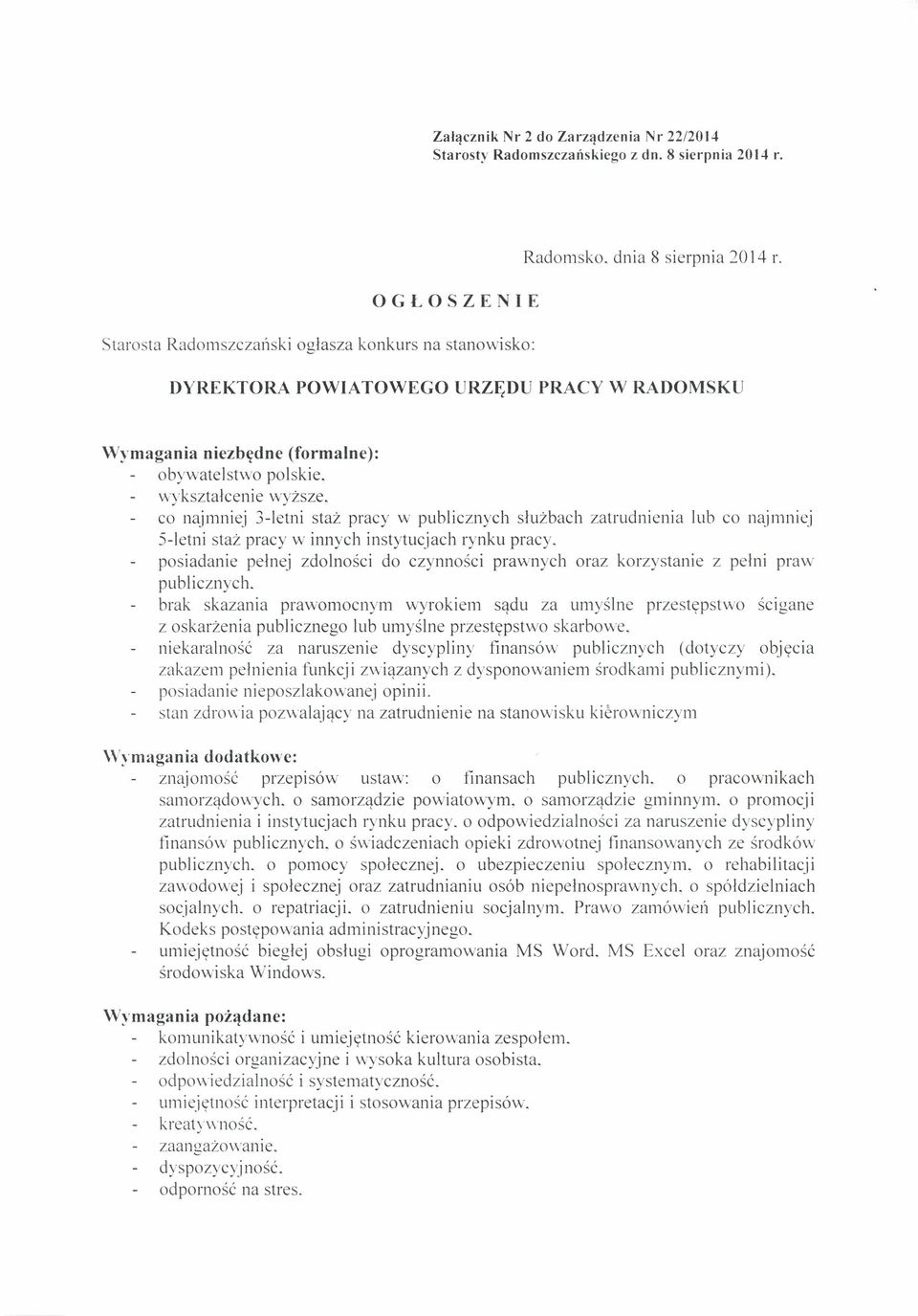 co najmniej 3-letni staż pracy w publicznych służbach zatrudnienia lub co najmniej S-letni staż pracy w innych instytucjach rynku pracy.