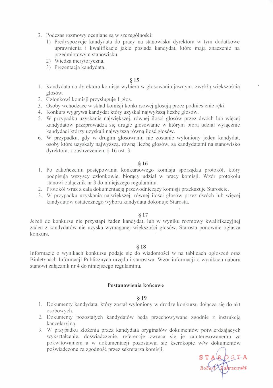 ! Członkowi komisji przysługuje 1 głos. 3. Osoby wchodzące w skład komisji konkursowej głosują przez podniesienie ręki. 4. Konkurs wygrywa kandydat który uzyskał najwyższą liczbę głosów. 5.