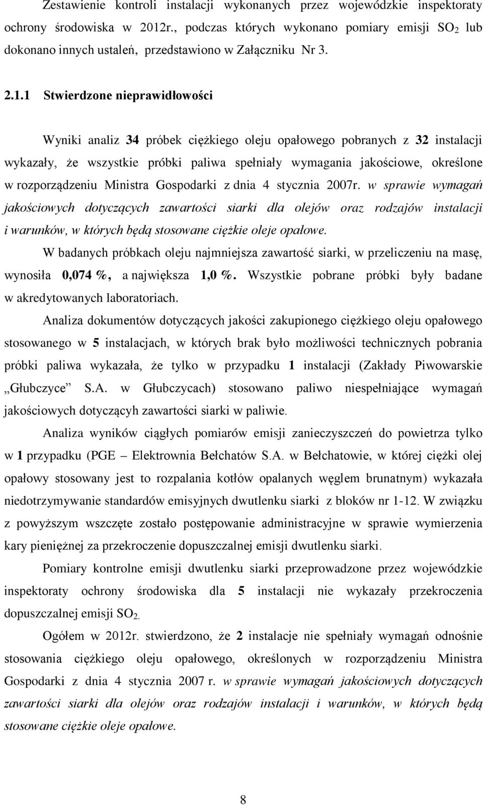1 Stwierdzone nieprawidłowości Wyniki analiz 34 próbek ciężkiego oleju opałowego pobranych z 32 instalacji wykazały, że wszystkie próbki paliwa spełniały wymagania jakościowe, określone w