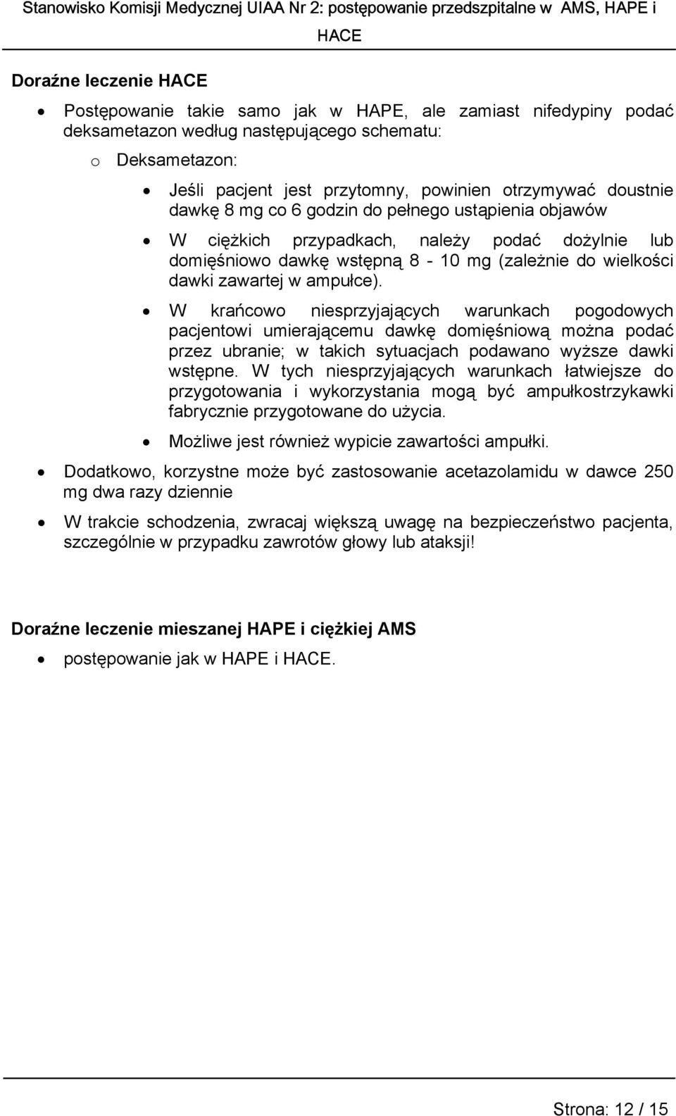 W krańcowo niesprzyjających warunkach pogodowych pacjentowi umierającemu dawkę domięśniową można podać przez ubranie; w takich sytuacjach podawano wyższe dawki wstępne.