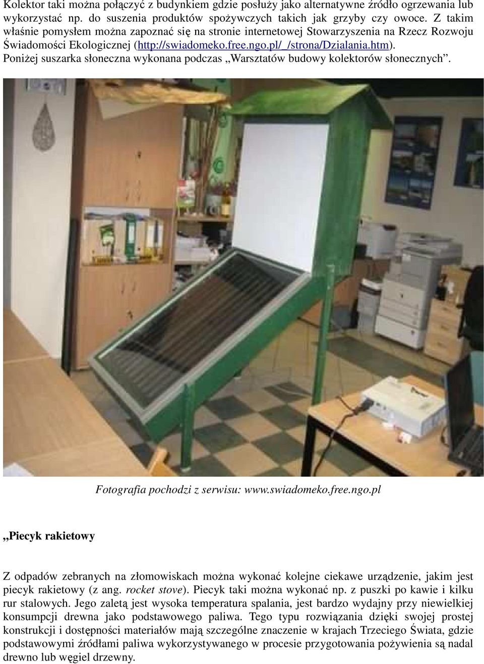 PoniŜej suszarka słoneczna wykonana podczas Warsztatów budowy kolektorów słonecznych. Fotografia pochodzi z serwisu: www.swiadomeko.free.ngo.
