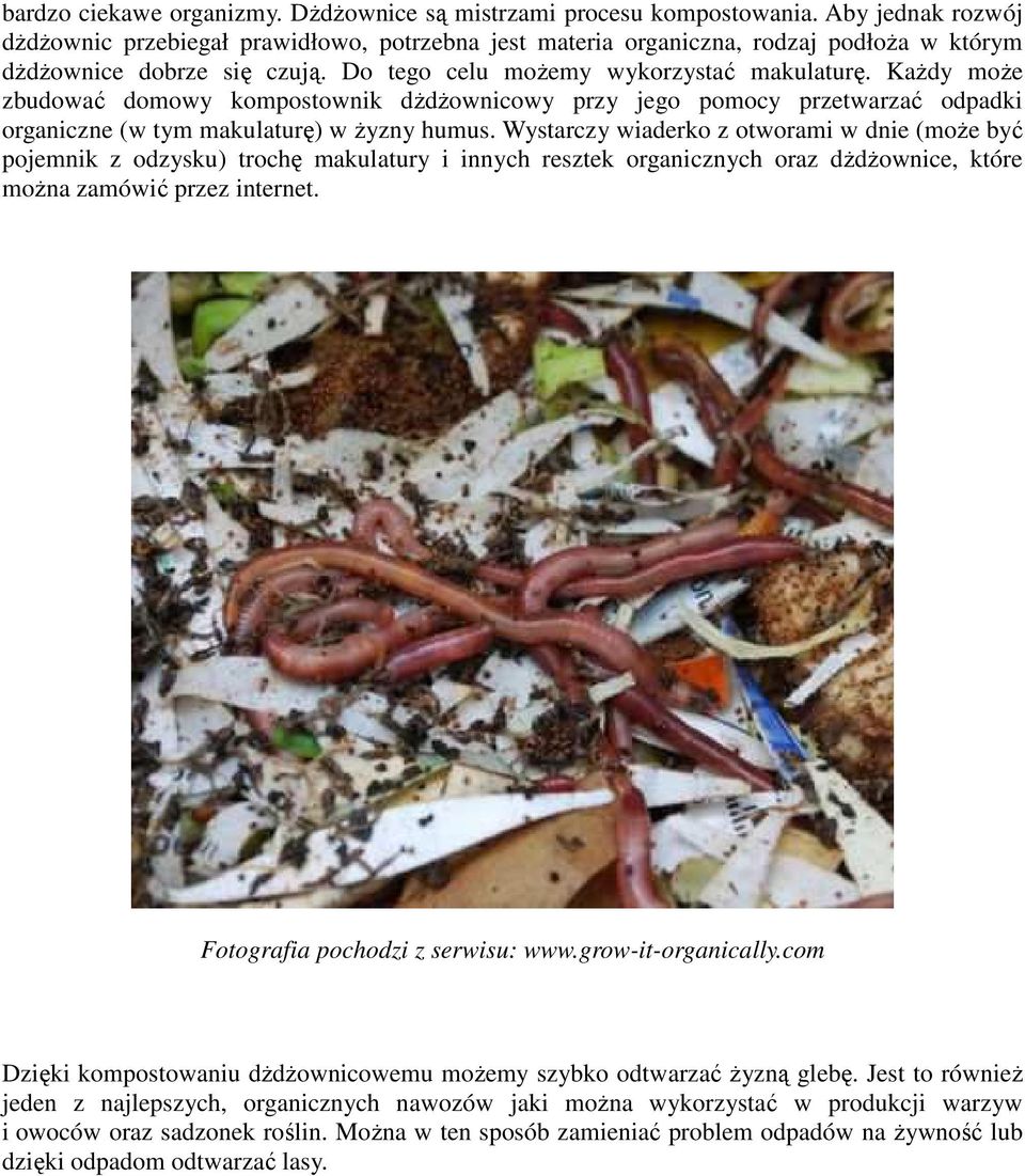 KaŜdy moŝe zbudować domowy kompostownik dŝdŝownicowy przy jego pomocy przetwarzać odpadki organiczne (w tym makulaturę) w Ŝyzny humus.