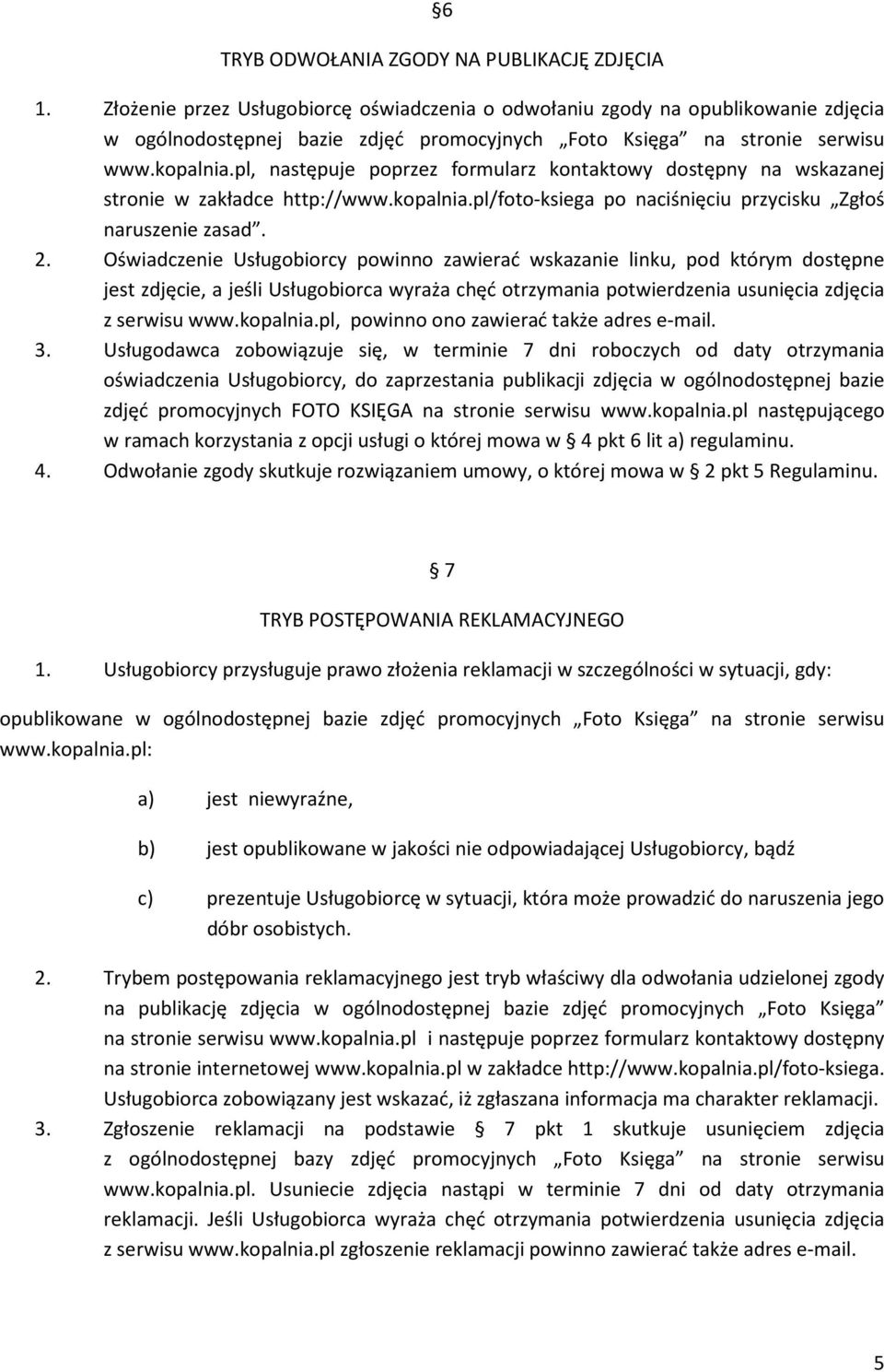 pl, następuje poprzez formularz kontaktowy dostępny na wskazanej stronie w zakładce http://www.kopalnia.pl/foto-ksiega po naciśnięciu przycisku Zgłoś naruszenie zasad. 2.