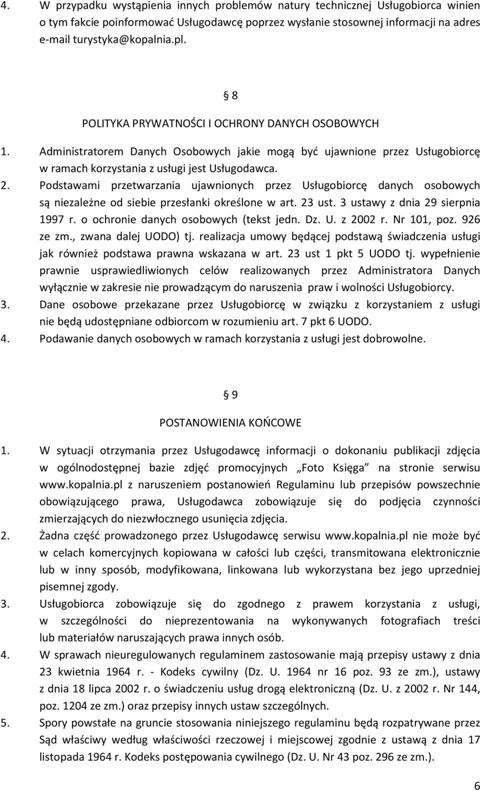 Podstawami przetwarzania ujawnionych przez Usługobiorcę danych osobowych są niezależne od siebie przesłanki określone w art. 23 ust. 3 ustawy z dnia 29 sierpnia 1997 r.