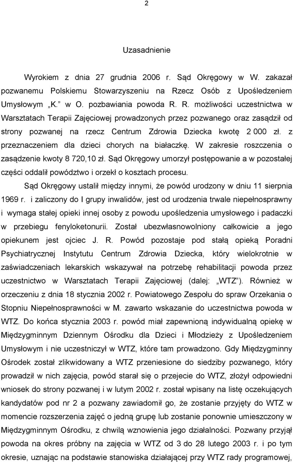 R. możliwości uczestnictwa w Warsztatach Terapii Zajęciowej prowadzonych przez pozwanego oraz zasądził od strony pozwanej na rzecz Centrum Zdrowia Dziecka kwotę 2 000 zł.